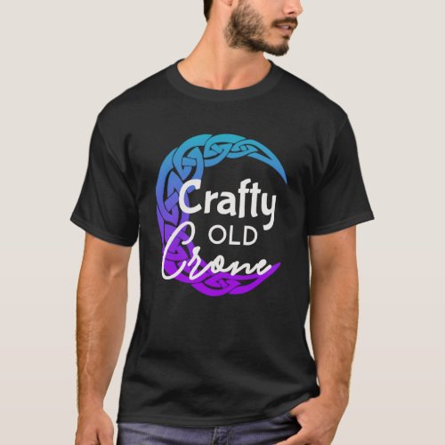 Crafty Old Crone  Witch Vibes  Witch Wiccan Pagan T_Shirt