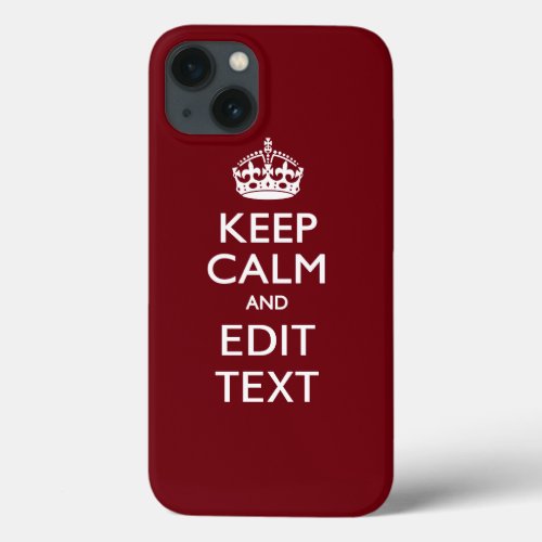 Cranberry Burgundy Keep Calm and Your Text iPhone 13 Case