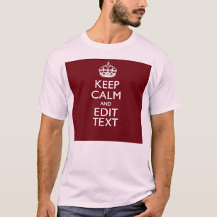 Cranberry Wine Burgundy Keep Calm Have Your Text T-Shirt