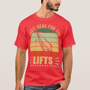 Crane Here For The Lifts T-Shirt