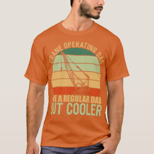 Crane Operating Dad T-Shirt