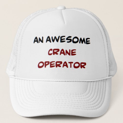 crane operator awesome trucker hat