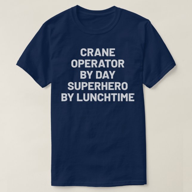 Crane operator by day by lunchtime T-Shirt (Design Front)