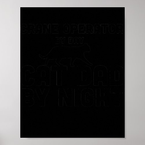 Crane Operator By Day Cat Dad By Night  Poster