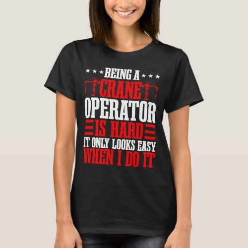 Crane Operator Construction Mechanic Tower Heavy E T_Shirt