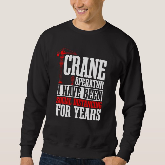 Crane Operator Construction Tower Driver Heavy Equ Sweatshirt (Front)