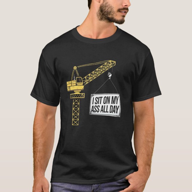 Crane Operator Construction Worker Building Site T T-Shirt (Front)
