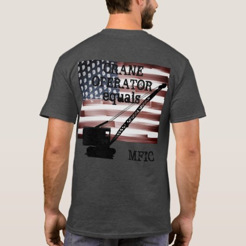 CRANE OPERATOR EQUALS MFIC completely custom T_Shirt
