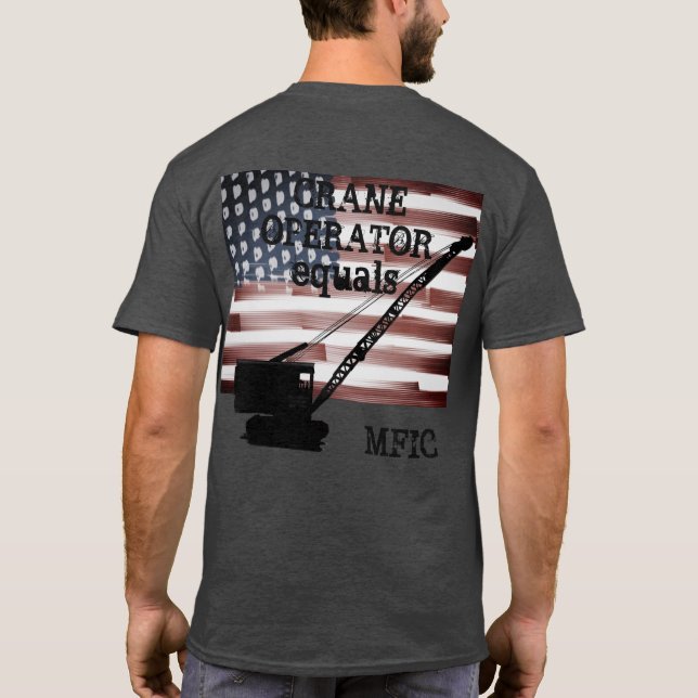 CRANE OPERATOR EQUALS MFIC completely custom T-Shirt (Back)