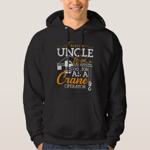 Crane Operator Favorite Uncle With A Cool Job Site Hoodie