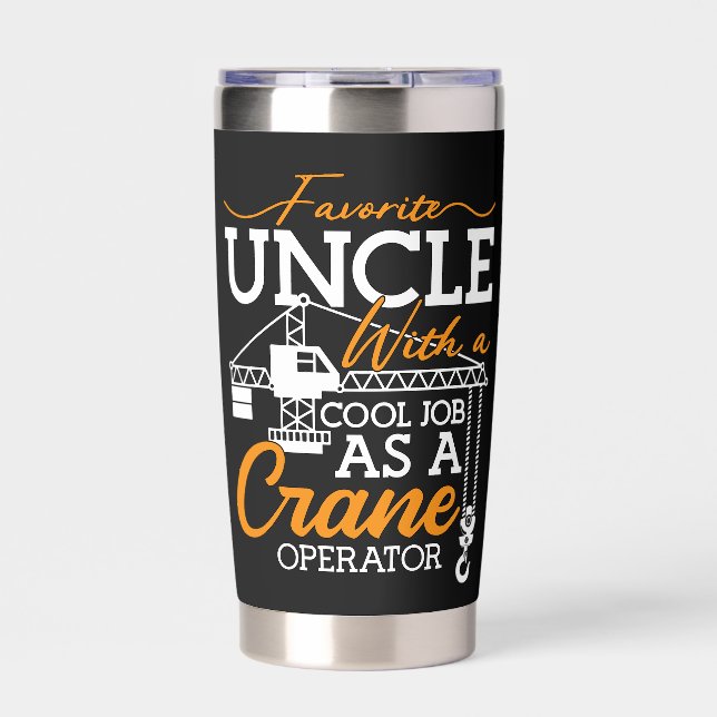 Crane Operator Favorite Uncle With A Cool Job Site Insulated Tumbler (Front)