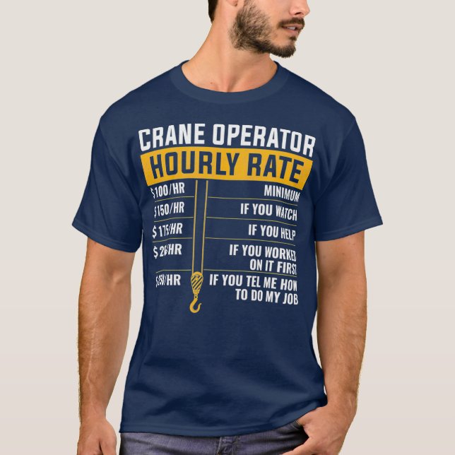 Crane Operator Funny Hourly Rate crane operator T-Shirt (Front)