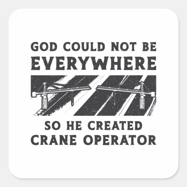 Crane Operator God Could Not Be Driver Worker Square Sticker (Front)