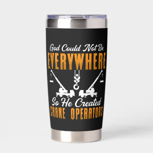Crane Operator God Could Not Be Everywhere Worker Insulated Tumbler