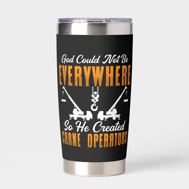 Crane Operator God Could Not Be Everywhere Worker Insulated Tumbler (Front)
