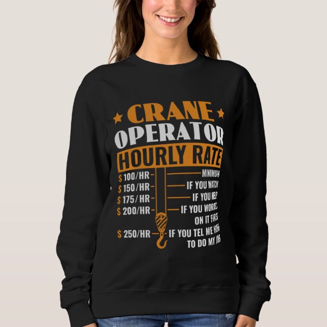 Crane Operator Hourly Rate Construction Heavy Equi Sweatshirt (Front)