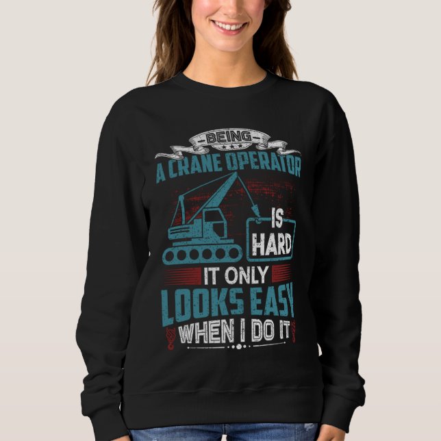 Crane Operator Humor  Crane Operator Sweatshirt (Front)