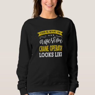 Crane Operator Job Title Employee Worker Crane Ope Sweatshirt