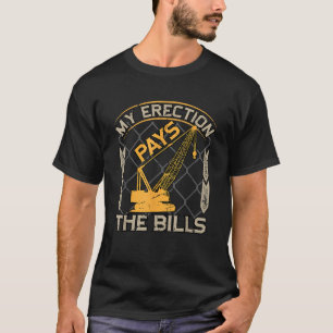 Crane Operator My Erection Pays The Bills Funny T-Shirt