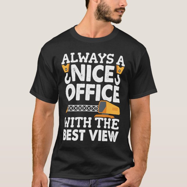 Crane Operator Office with the nice view Construct T-Shirt (Front)