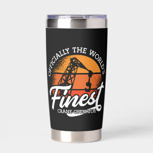 Crane Operator Officially The World's Finest Crane Insulated Tumbler