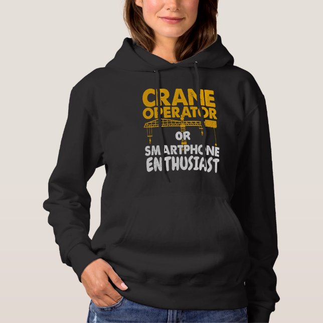 Crane Operator or Phone Enthusiast Construction Wo Hoodie (Front)