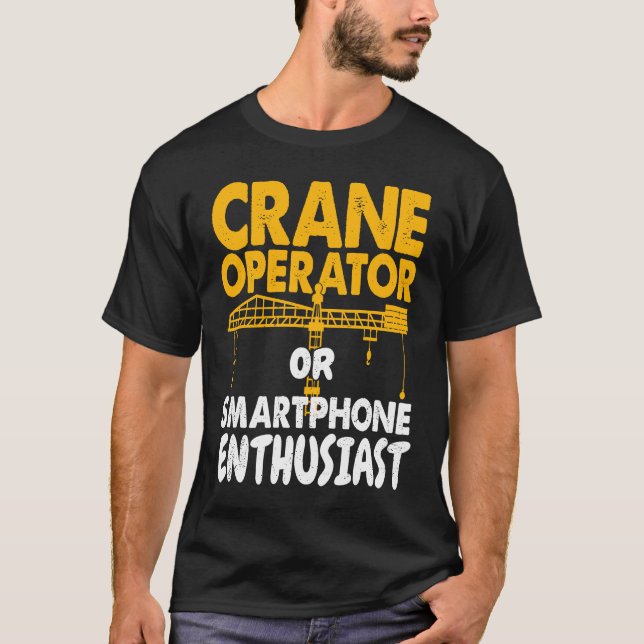 Crane Operator or Phone Enthusiast Construction Wo T-Shirt (Front)