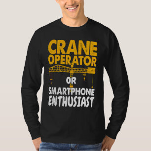 Crane Operator or Phone Enthusiast Construction Wo T-Shirt