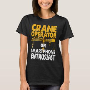 Crane Operator or Phone Enthusiast Construction Wo T-Shirt