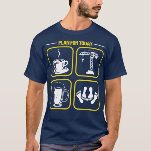 Crane Operator Plan For Today T_Shirt
