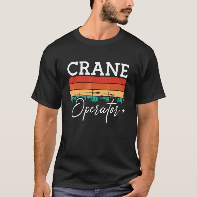 Crane Operator Quote Construction Workers Retro Cr T-Shirt (Front)