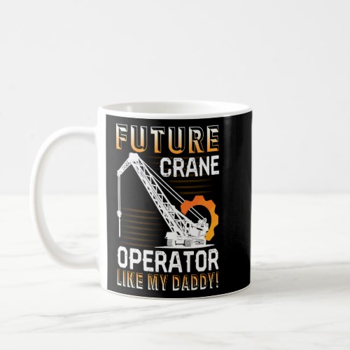 Crane Operator Shirt Future Crane Operator Coffee Mug