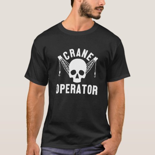 Crane Operator Skull Construction Site Worker Towe T_Shirt