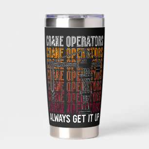 Crane Operators Always Get It Up Construction Site Insulated Tumbler