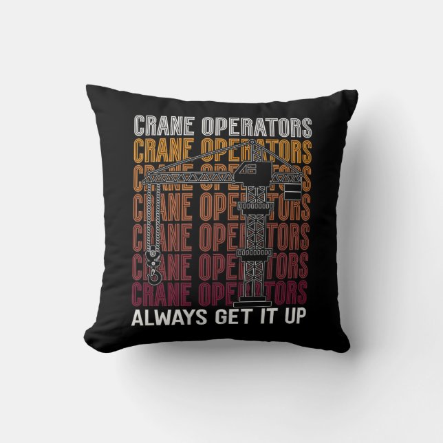 Crane Operators Always Get It Up Construction Site Throw Pillow (Front)