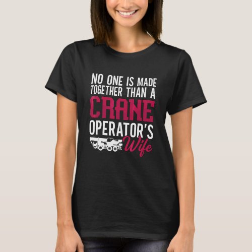 Crane Operator's Wife Operator Construction Crane  T-Shirt