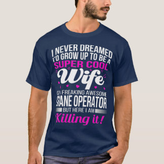 Crane Operators Wife T Funny Gift T-Shirt
