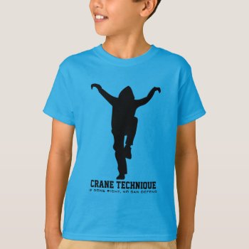 Crane Technique - If Done Right  No Can Defend T-shirt by AV_Designs at Zazzle