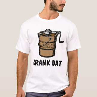 Crank Dat - Homemade Ice Cream Freezer T-Shirt