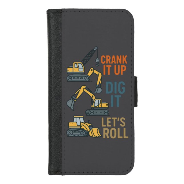 Crank It Up Dig It Lets Roll Construction Machine iPhone Wallet Case (Front)
