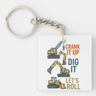 Crank It Up Dig It Lets Roll Construction Machine Keychain
