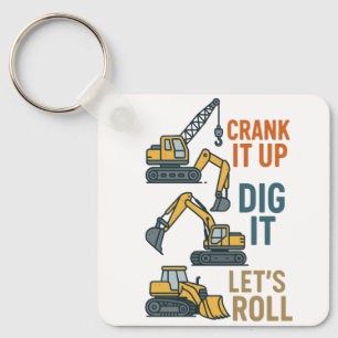 Crank It Up Dig It Lets Roll Construction Machine Keychain