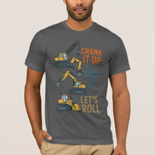 Crank It Up Dig It Lets Roll Construction Machine T-Shirt