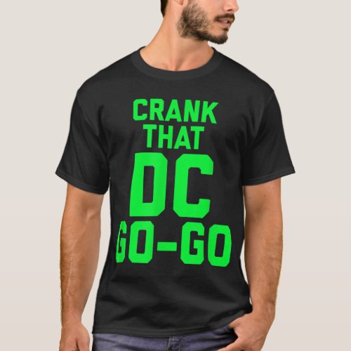 Crank That Washington DC Go Go design  T_Shirt