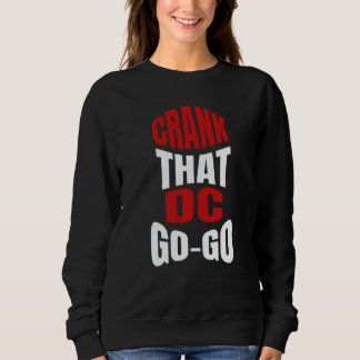 Crank That Washington Dc Go Go Music Present For A Sweatshirt