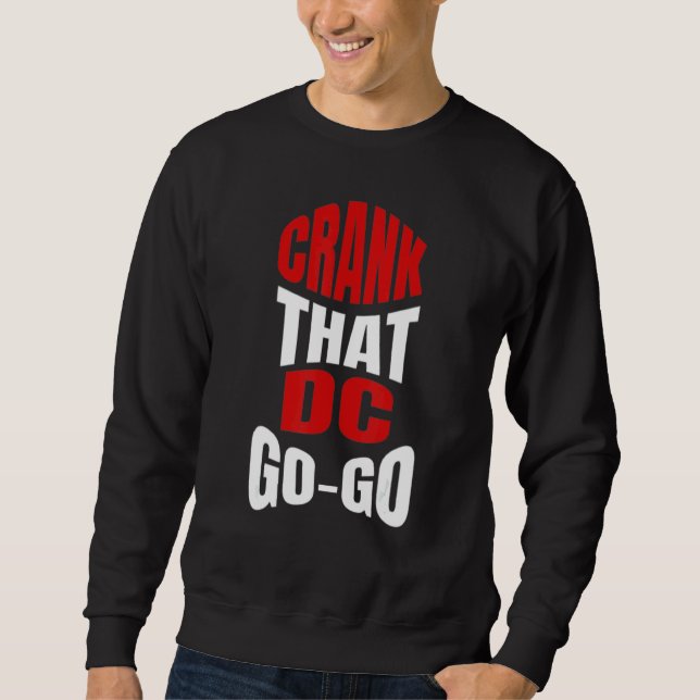 Crank That Washington DC Go-Go music present for a Sweatshirt (Front)