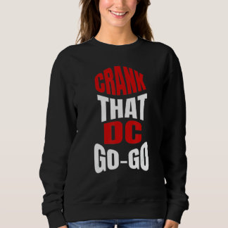 Crank That Washington DC Go-Go music present for a Sweatshirt
