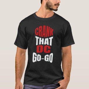 Crank That Washington Dc Go Go Music Present For A T-Shirt