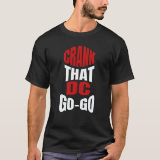 Crank That Washington Dc Go Go Music Present For A T-Shirt