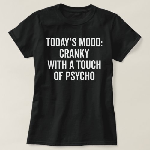 Cranky  Psycho Funny Quote T_Shirt